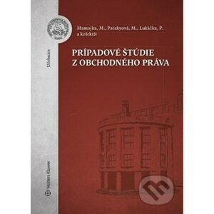 Prípadové štúdie z obchodného práva - Mojmír Mamojka, Mária Patakyová, Peter Lukáčka
