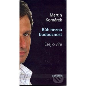 Bůh nezná budoucnost - Martin Komárek