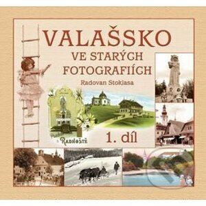Valašsko ve starých fotografiích 1. díl - Radovan Stoklasa