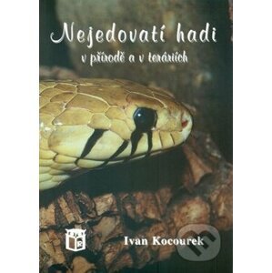 Nejedovatí hadi v přírodě a v teráriích - Ivan Kocourek