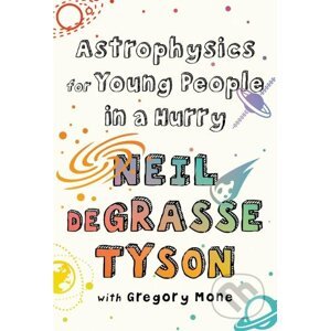 Astrophysics for Young People in a Hurry - Neil deGrasse Tyson