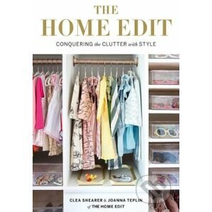 The Home Edit - Conquering the Clutter with Style - Clea Shearer, Joanna Teplin