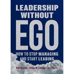 Leadership without Ego - Bob Davids, Brian M. Carney, Isaac Getz