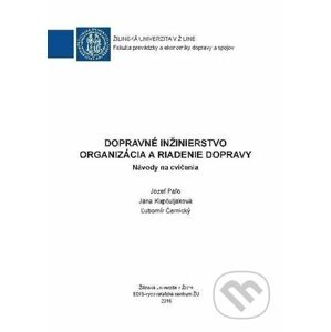 Dopravné inžinierstvo - Organizácia a riadenie dopravy - Jozef Paľo, Jana Kapčuljaková, Ľubomír Černický