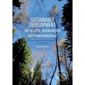 Sustainable Develepment or Collapse, Regeneration and Transformation? - Pavel Nováček