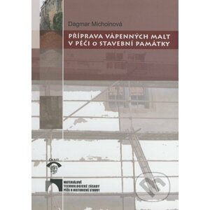 Příprava vápenných malt v péči o stavební památky - Dagmar Michoinová