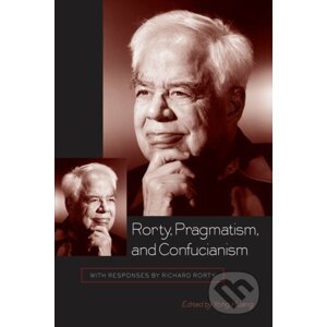 Rorty, Pragmatism, and Confucianism - Yong Huang