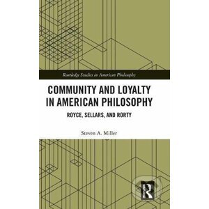Community and Loyalty in American Philosophy - Steven A. Miller