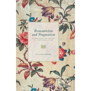 Romanticism and Pragmatism - Ulf Schulenberg