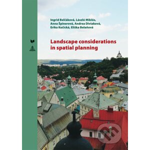 Landscape considerations in spatial planning - Ingrid Belčáková, László Miklós, Anna Špinerová, Andrea Diviaková, Erika Košická, Eliška Belaňová