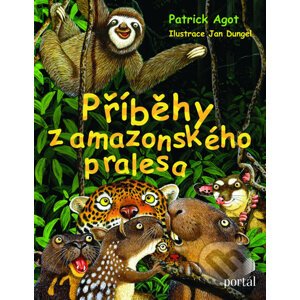 Příběhy z amazonského pralesa - Patrik Agot, Jan Dungel (Ilustrácie)