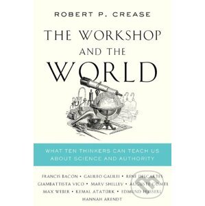 The Workshop and the World - Robert P. Crease
