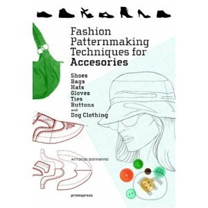 Fashion Patternmaking Techniques for Accessories - Antonio Donnanno