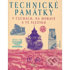 Technické památky v Čechách, na Moravě a ve Slezsku IV.díl - Hana Hlušičková