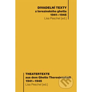 Divadelní texty z terezínského ghetta 1941-1945 - Lisa Peschel