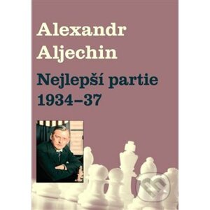 Nejlepší partie 1934-1937 - Alexandr Alechin