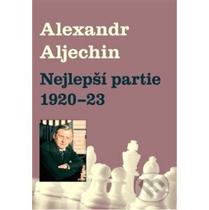 Nejlepší partie 1920-1923 - Alexandr Alechin