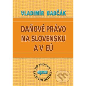 Daňové právo na Slovensku a v EÚ - Vladimír Babčák