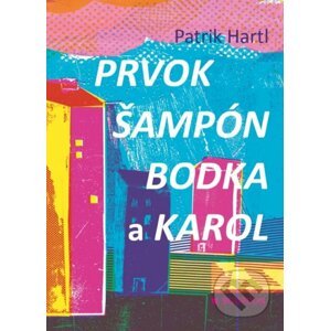 Prvok, Šampón, Bodka a Karol - Patrik Hartl