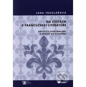 Na cestách k francúzskej literatúre - Jana Truhlářová