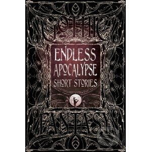Endless Apocalypse Short Stories - Flame Tree Publishing