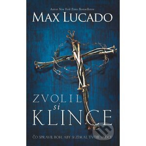 Zvolil si klince - Max Lucado