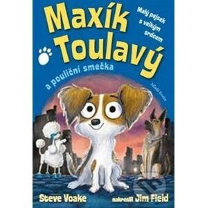 Maxík Toulavý a pouliční smečka - Steve Voake, Jim Field (Ilustrácie)
