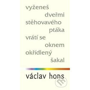 Vyženeš dveřmi stěhovavého ptáka, vrátí se oknem okřídlený šakal - Václav Hons