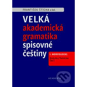 Velká akademická gramatika spisovné češtiny - František Štícha