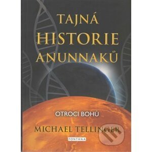Tajná historie Anunnaků - Michael Tellinger