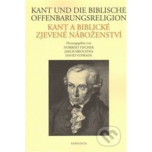 Kant und die biblische Offenbarungsreligion / Kant a biblické zjevené náboženství - Jakub Sirovátka