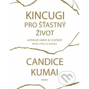 Kintsugi pro šťastný život - Candice Kumai