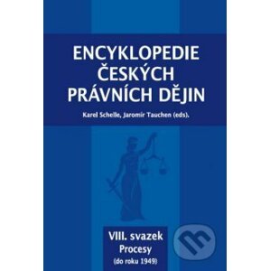 Encyklopedie českých právních dějin VIII. - Karel Tauchen, Jaromír Schelle
