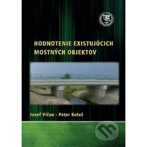 Hodnotenie existujúcich mostných objektov - Josef Vičan, Peter Koteš
