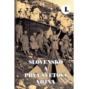 Slovensko a prvá svetová vojna I. - Martin Drobňák, Radoslav Turík
