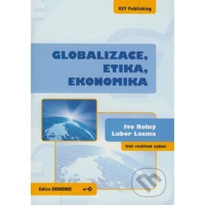 Globalizace, etika, ekonomika - Ivo Rolný Lubor Lacina