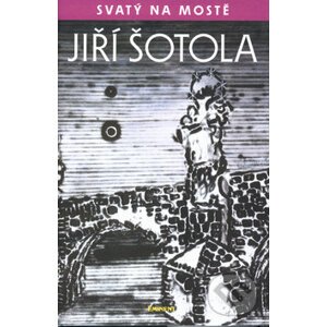 Svatý na mostě - Jiří Šotola