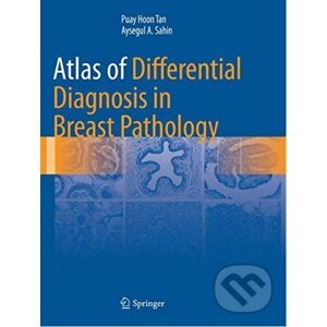 Atlas of Differential Diagnosis in Breast Pathology - Puay Hoon Tan, Aysegul A. Sahin
