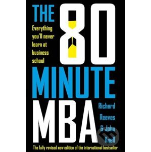 The 80 Minute MBA - Richard Reeves, John Knell
