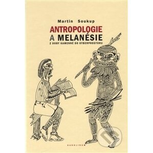 Antropologie a Melanésie - Martin Soukup