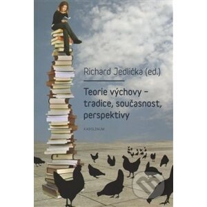 Teorie výchovy - tradice, současnost, perspektivy - Richard Jedlička