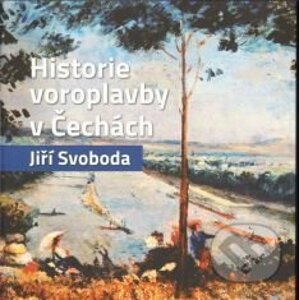 Historie voroplavby v Čechách - Jiří Svoboda