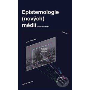 Epistemologie (nových) médií - Tomáš Dvořák