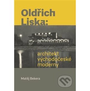Oldřich Liska: Architekt východočeské moderny - Matěj Bekera