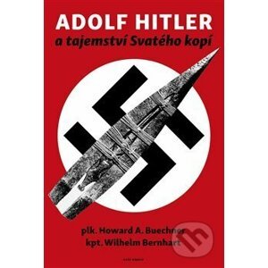 Adolf Hitler a tajemství svatého kopí - Wilhelm Bernhart, Howard A. Buechner