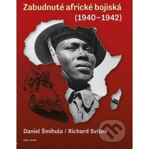 Zabudnuté africké bojiská - Daniel Šmihula, Richard Svitek