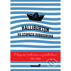 Halliburton: Po stopách dobrodruha - Richard Halliburton, Anna Ruizlová (Ilustrácie)