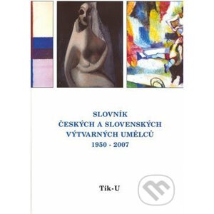 Slovník českých a slovenských výtvarných umělců 1950 - 2007 (Tik - U) - Výtvarné centrum Chagall