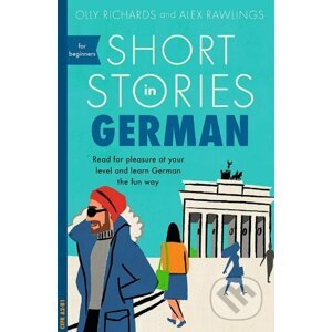 Short Stories in German for Beginners - Alex Rawlings, Olly Richards