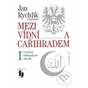 E-kniha Mezi Vídní a Cařihradem 1 - Jan Rychlík a kol.